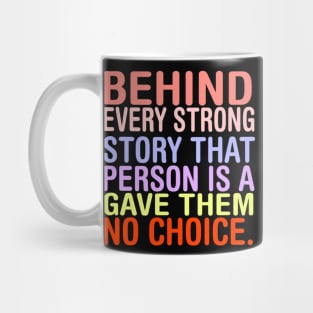 Behind Every Strong Person Is A Story That Gave Them No Choice. Mug